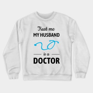 Trust Me, My Husband Is A Doctor Crewneck Sweatshirt